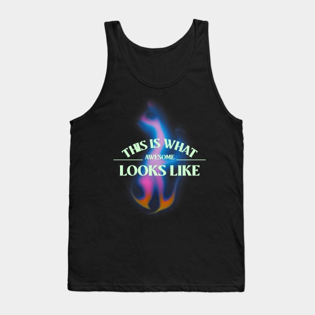 This is what awesome looks like Tank Top by Dream the Biggest